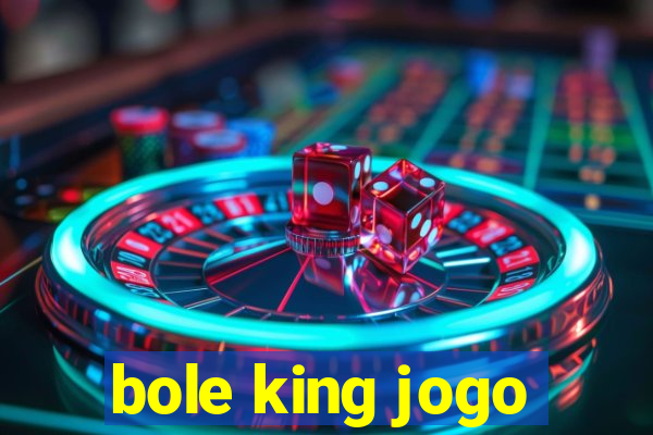 bole king jogo